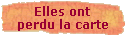 Elles ont 
 perdu la carte