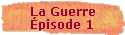 La Guerre 
 �pisode 1