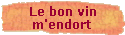 Le bon vin 
 m'endort