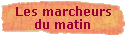 Les marcheurs 
 du matin