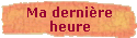 Ma derni�re 
  heure