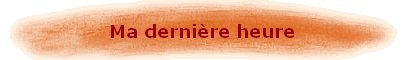 Ma dernière heure